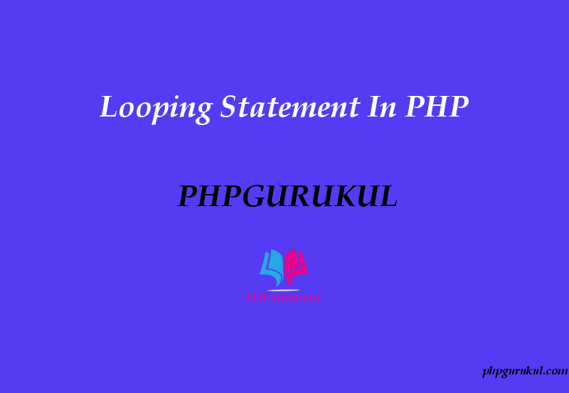  Looping  Statement In PHP  PHPGurukul