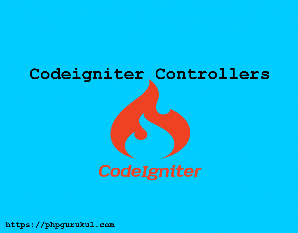 Codeigniter Controllers , CodeIgniter tutorials for beginners | Phpgurukul