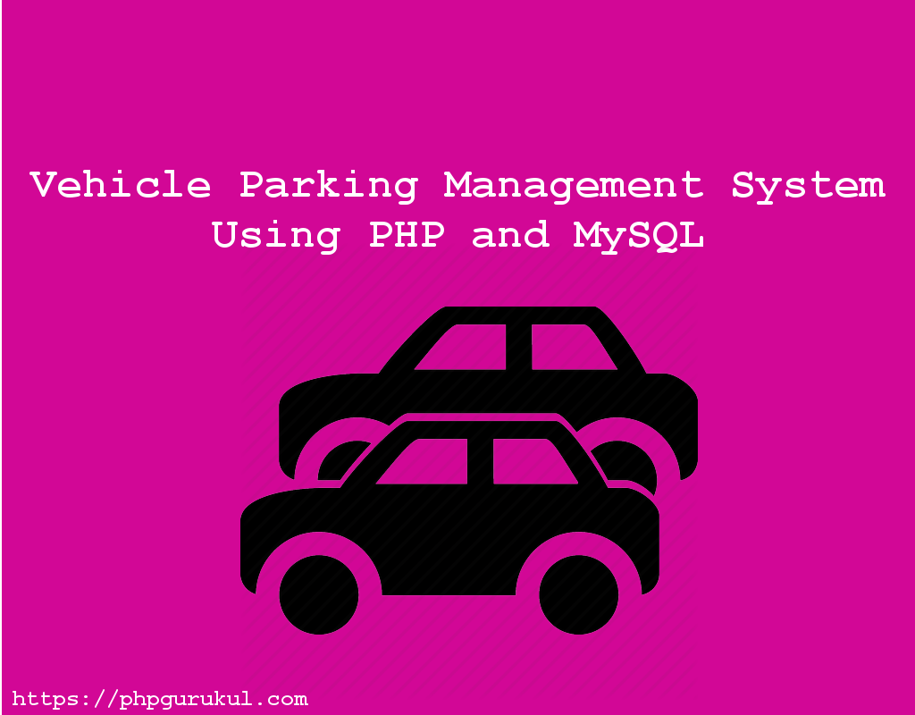 Vehicle Parking Management System Using Php And Mysql Project Download