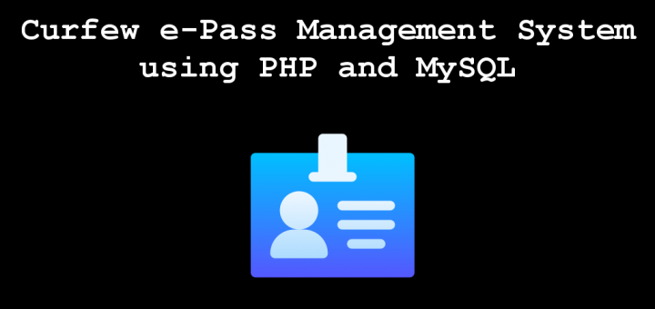 Curfew e-Pass Management System using PHP and MySQL