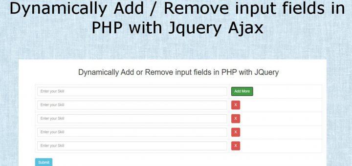 How to Dynamically Add Remove input fields in PHP with Jquery Ajax