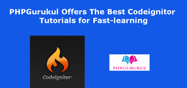PHPGurukul Offers The Best Codeignitor Tutorials for Fast-learning