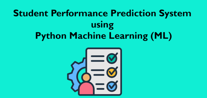 Student Performance Prediction System using Python Machine Learning (ML)
